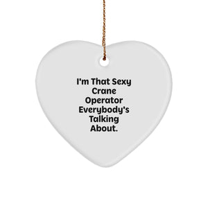 Sexy Crane Operator Gifts from Friends: I'm That Sexy Crane Operator Everybody's Talking About. Heart Ornament for Christmas - Image 1