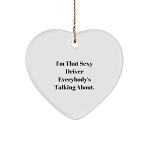 Funny Driver Heart Ornament Gifts from Friends, Cute Heart Shaped, Christmas Unique Gifts, Perfect for Driver Enthusiasts, 'I'm That Sexy Driver Everybody's Talking About. - Image 1