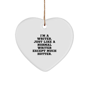 Writer Heart Ornament, Funny Quote 'I'm A Writer. Just Like A Normal Writer Except Much Hotter.' Gifts from Friends for Writer on Christmas - Image 1