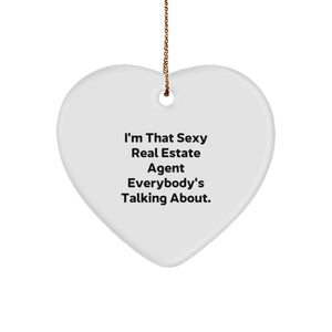 Funny Real Estate Agent Gifts from Friends and Family - White Heart Ornament I'm That Sexy Real Estate Agent Everybody's Talking About. - Image 1