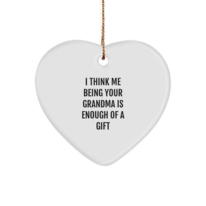 Funny Grandma Gifts, Heart Ornament for Grandma from Family, 'I Think Me Being Your Grandma Is Enough Of A Gift' Quote, Christmas Unique Gifts for Grandma - Image 1