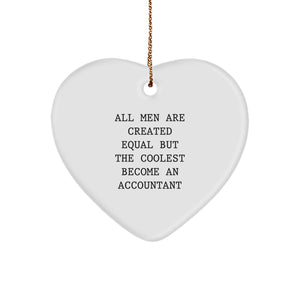 Funny Accountant Gifts from Men to Accountants, All Men Are Created Equal But The Coolest Become An Accountant Heart Ornament, Christmas Unique Gifts for Friends - Image 1