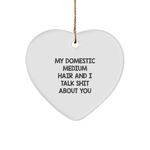 Funny Domestic Medium Hair Gifts, 'My Domestic Medium Hair And I Talk Shit About You' Heart Ornament, Perfect for Christmas Memorable Presents from Friends to Family - Image 1