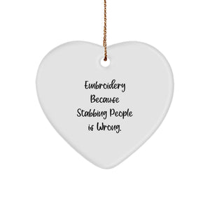 Funny 'Embroidery Because Stabbing People Is Wrong.' Heart Ornament Gifts from Friends for Christmas - Image 1