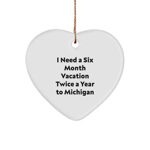 Michigan Heart Ornament Gifts from Friends with 'I Need A Six Month Vacation Twice A Year To Michigan' Funny Quote for Michigan Fans Christmas Unique Gifts for Men Women - Image 1