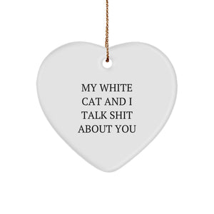 Funny White Cat Gifts for Friends - Heart Ornament with 'My White Cat And I Talk Shit About You' Quote - Gifts from Friends for White Cat Lovers - Christmas Unique Gifts - Image 1
