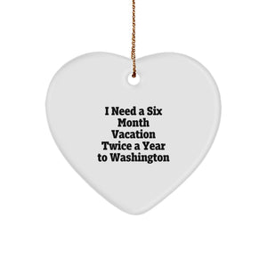 Washington State Gifts, Heart Ornament I Need A Six Month Vacation Twice A Year To, Christmas Unique Gifts from Family to Friends - Image 1