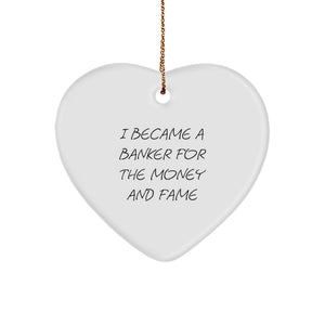 Funny Banker Gifts for Men, Heart Ornament, I Became A Banker For The Money And Fame Christmas Unique - Image 1