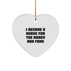Funny Nurse Gifts from Men to Women, Unique Heart Ornament for Nurses, I Became A Nurse For The Money And Fame Christmas Unique Gifts - Image 1