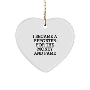 Funny Reporter Heart Ornament, Gifts from Friends for Reporter, Christmas Unique Ornaments, Heart Shaped White, I Became A Reporter For The Money And Fame - Image 1