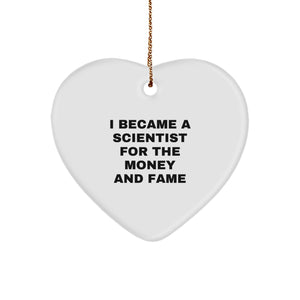 Funny Scientist Gifts from Men to Friends at Christmas - Heart Ornament - 'I Became A Scientist For The Money And Fame' - Image 1