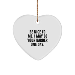 Funny Barber Gifts for Him from Friends, Heart Ornament with 'Be Nice To Me. I May Be Your Barber One Day.' Quote, Christmas Unique Presents - Image 1