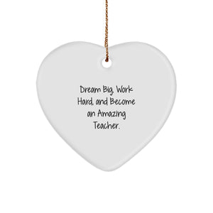 Teacher Gifts from Friends, Gifts for Teacher, Heart Ornament with Inspirational Quote, 'Dream Big, Work Hard, And Become An Amazing Teacher.' - Image 1