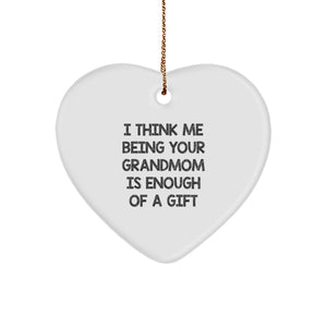 Funny Grandmom Gifts from Men, Heart Ornament with I Think Me Being Your Grandmom Is Enough Of A Gift Quote, Perfect for Christmas - Image 1