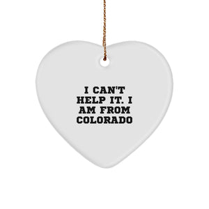 Funny Colorado Gifts from Friends, Heart Ornament for Christmas Unique Gifts, I Cant Help It Im From Colorado - Image 1