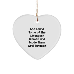 Funny Oral Surgeon Gifts from Men to Women, God Found Some Of The Strongest Women And Made Them Oral Surgeon Heart Ornament for Christmas - Image 1