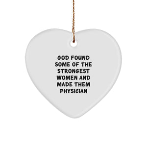 Funny Physician Gifts, Heart Shaped Ornament, Gifts from Women, Gifts for Doctors, Inspirational Quote: God Found Some Of The Strongest Women And Made Them Physician, Christmas Unique Gifts - Image 1