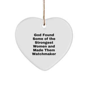 Funny Inspirational Watchmaker Gifts from Men, Gifts for Watchmaker Women, Heart Ornament with 'God Found Some Of The Strongest Women And Made Them Watchmaker' Quote, Christmas Unique Decorations - Image 1