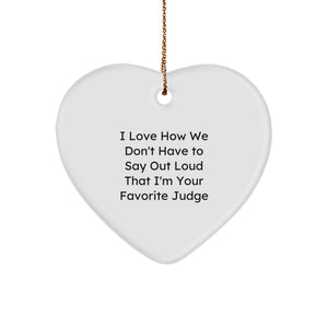 Funny Judge Gifts, Heart Ornament for Men Judge, Christmas Unique Gifts from Friends - 'I Love How We Don't Have To Say Out Loud That I'm Your Favorite Judge' - Image 1