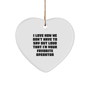Funny Operator Gifts for Men from Friends and Family - Heart Ornament, I Love How We Don't Have To Say Out Loud That I'm Your Favorite Operator, Christmas Unique Gifts - Image 1