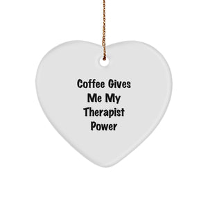 Funny Therapist Gifts from Men for Women Friends Family - Heart Ornament with Coffee Gives Me My Therapist Power Quote, Christmas Unique Ornaments - Image 1