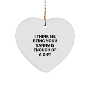 Funny Nanny Gifts from Nanny to You, Heart Ornament, I Think Me Being Your Nanny Is Enough Of A Gift, Christmas Unique Presents - Image 1