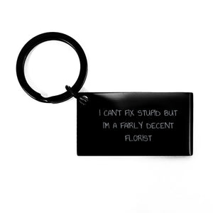 Florist Keychain Christmas Unique Gifts from Friends to Florist, Funny Quote 'I Can't Fix Stupid But I'm A Fairly Decent Florist' Keychain - Image 1