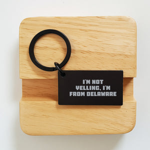 Funny Delaware Keychain Gifts from Men for Friends and Family - Valentine's Unique Keychains with I'm Not Yelling, I'm From Delaware Quote - Delaware Keychain Gift Ideas