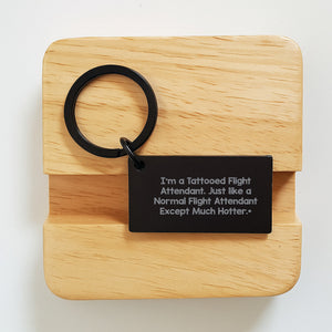 Funny Flight Attendant Keychain Gift for Friends, Women, Coworkers - 'I'm A Tattooed Flight Attendant. Just Like A Normal Flight Attendant Except Much Hotter.'