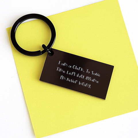 Image of Clerk Humor Keychain Gifts from Coworkers for Birthday, 'I Am A Clerk. To Save Time Let's Just Assume I'm Never Wrong.', Funny Stainless Steel Keychain - Image 3