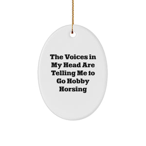 Funny Hobby Horsing Oval Ornament Gifts from Friends to Family, 'The Voices In My Head Are Telling Me To Go Hobby Horsing' for Christmas - Image 1