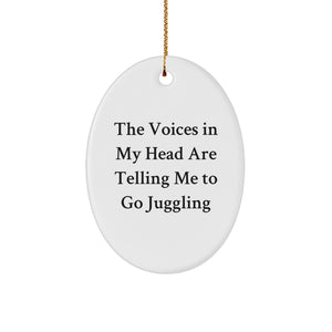 Funny Juggling Oval Ornament Gifts from Friends for Juggling Enthusiasts, The Voices In My Head Are Telling Me To Go Juggling, Christmas Unique Gifts - Image 1
