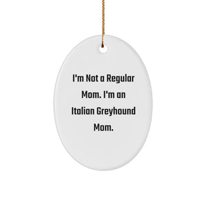 Funny Italian Greyhound Dog Mom Gifts for Christmas - Oval Ornament, I'm Not A Regular Mom. I'm An Italian Greyhound Mom. Gifts from Family to Friends - Image 1