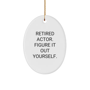 Comedic Actor Oval Ornament, Funny Quote 'Retired Actor. Figure It Out Yourself.' - Christmas Unique Gifts from Friends to Family Members - Image 1