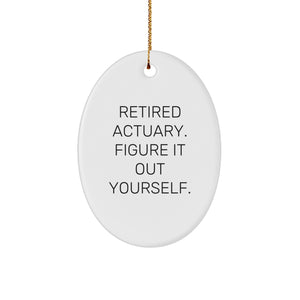 Funny Actuary Gifts for Him - Oval Ornament with Quote 'Retired Actuary. Figure It Out Yourself.' - Christmas Unique Gifts from Friends - Image 1