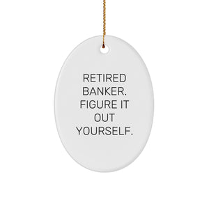 Funny Banker Gifts from Men to Retired Banker Figure It Out Yourself Oval Ornament for Christmas - Image 1