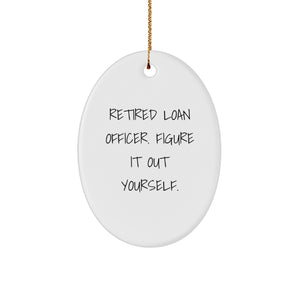 Funny Loan Officer Gifts from Friends - Retired Loan Officer Figure It Out Yourself Oval Ornament for Christmas Unique Gifts - Image 1