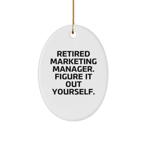 Marketing Manager Oval Ornament Gifts from Friends - Retired Marketing Manager. Figure It Out Yourself. - Christmas Unique Gifts for Marketing Manager - Image 1
