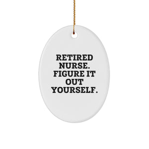 Funny Nurse Oval Ornament Gifts from Men to Their Favorite Retired Nurse, Figure It Out Yourself. - Image 1