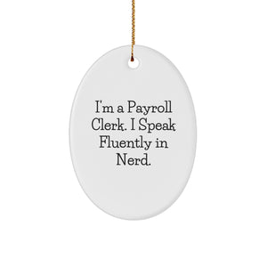 Gifts from Payroll Clerk Friends - Oval Ornament with 'I'm A Payroll Clerk. I Speak Fluently In genius.' Quote, Christmas Unique Present for Payroll Clerk - Image 1
