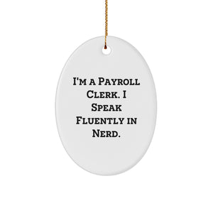Payroll Clerk Gift, Oval Ornament, 'I'm A Payroll Clerk. I Speak Fluently In genius.' Funny Quote, Christmas Decoration, Gifts from Coworkers for Payroll Clerk, Unique Present for Him/Her - Image 1