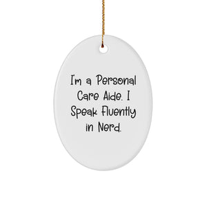 Funny Quote Oval Ornament Gifts from Friends to Personal Care Aides - 'I'm A Personal Care Aide. I Speak Fluently In genius.' - Image 1