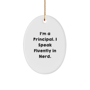 Funny Principal Gifts Oval Ornament I'm A Principal. I Speak Fluently In genius. - Gifts from Men to Principal, Unique Christmas Unique Gifts for Principal, Oval Ornament - Image 1