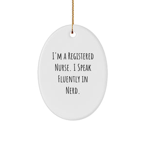 Funny Registered Nurse Gifts from Men - I'm A Registered Nurse. I Speak Fluently In genius. - Oval Ornament for Christmas - Image 1