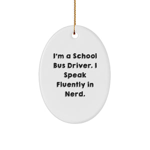 Funny Gifts from Friends for School Bus Driver - I'm A School Bus Driver. I Speak Fluently In genius. Oval Ornament for Christmas - Image 1