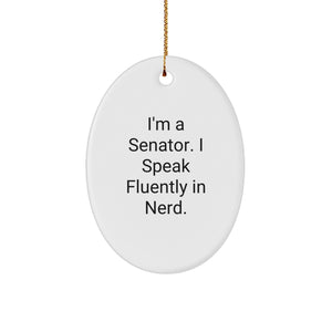 Funny Senator Oval Ornament, Gifts from Friends and Family, I'm A Senator. I Speak Fluently In genius., Christmas Unique Gifts for Senator, Oval Ornament Decoration - Image 1
