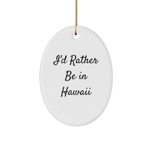 Funny Hawaii Oval Ornament Gifts from Men to Friends for I'd Rather Be in Hawaii Christmas Unique Decorations - Image 1
