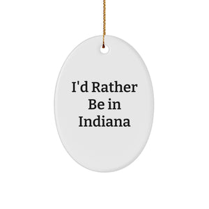 Funny Indiana Oval Ornament Gifts from Friends and Family for Indiana Lovers, I'd Rather Be In Indiana Christmas Unique Decorations - Image 1