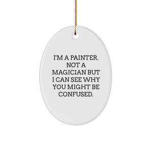 Funny Painter Gifts, Unique Oval Ornament for Painter Friends, I'm A Painter. Not A Magician But I Can See Why You Might Be Confused. Christmas Unique Gift - Image 1