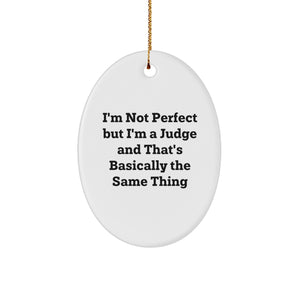 Funny Judge Oval Ornament Gifts from Friends, Family, or Coworkers, 'I'm Not Perfect But I'm A Judge And That's Basically The Same Thing' for Judge, Men, or Women, Christmas Unique Gifts for Judge - Image 1
